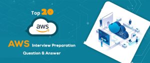 Top 20 AWS Interview Preparation Questions and Answers