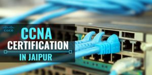CCNA Training & Certification Course in Jaipur, 100% Job