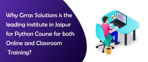 Why Grras Solutions is the Leading Institute in Jaipur for Python Course?