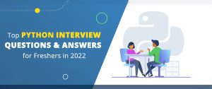 Top Python Interview Questions and Answers for Freshers in 2022