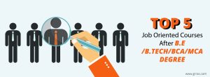 Top 5 Job Oriented Courses After B.E / B.Tech / BCA / MCA Degree