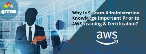 Why is System Administration Knowledge Important Prior to AWS Training and Certification?