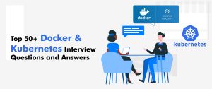 Top 50+ Docker and Kubernetes Interview Questions and Answers