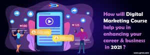 How will a Digital Marketing course help you in Enhancing your Career and Business in 2021?