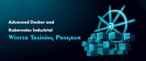 Advanced Docker and Kubernetes Industrial Winter Training Program