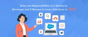 Roles and Responsibilities of a Salesforce Developer and Five Reasons to Learn Salesforce in 2023
