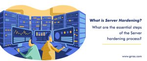 What is Server Hardening? What are the Essential Steps of the Server Hardening Process?